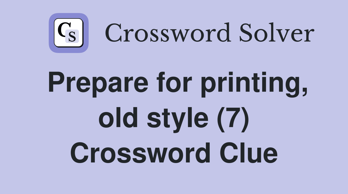 Prepare for printing, old style (7) Crossword Clue