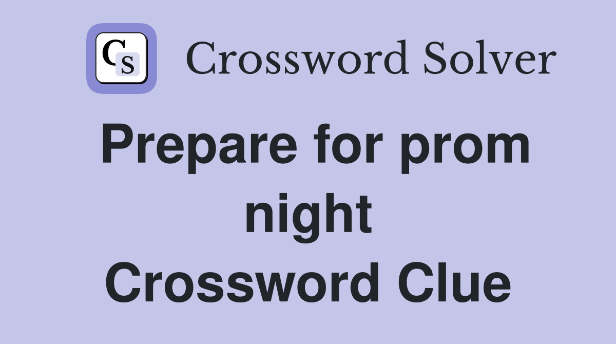 Prepare for prom night Crossword Clue