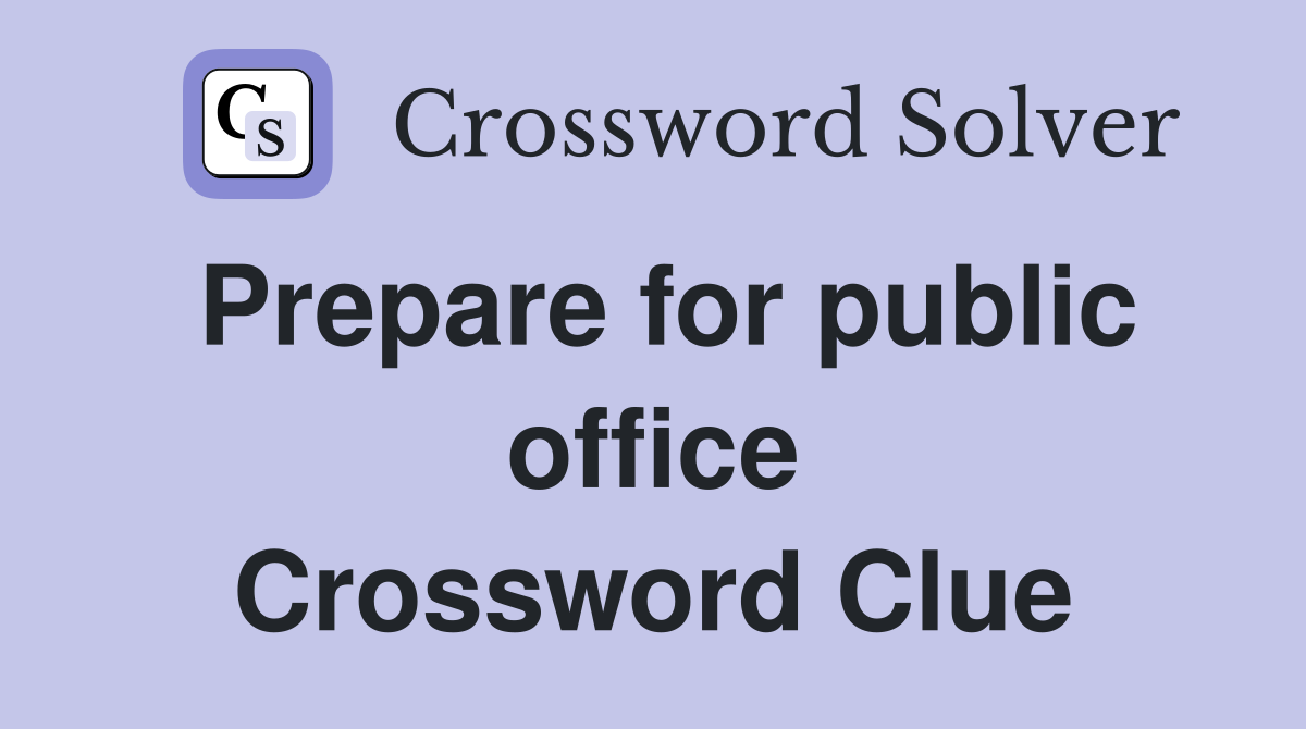 Prepare for public office Crossword Clue