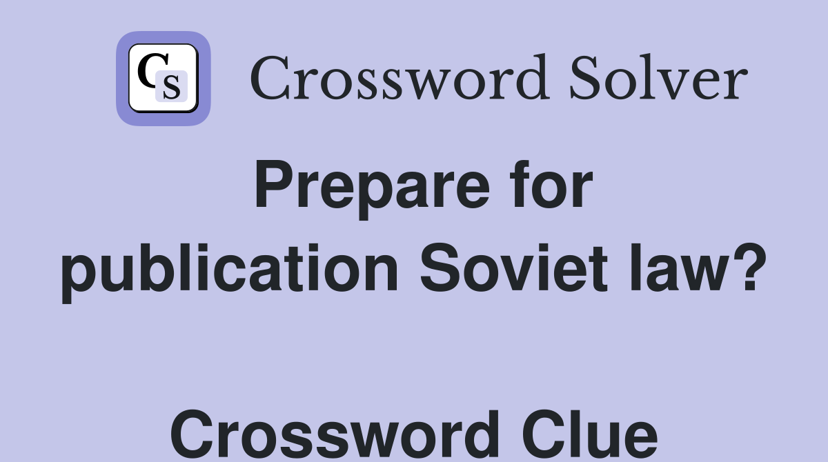 Prepare for publication Soviet law?  Crossword Clue