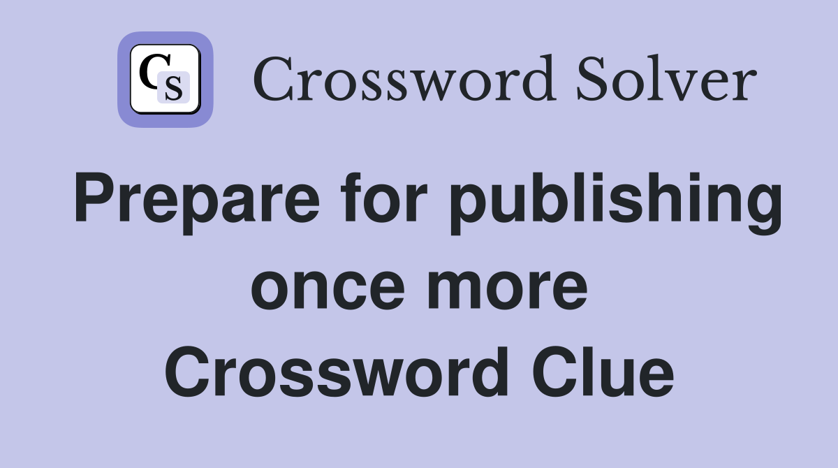 Prepare for publishing once more Crossword Clue