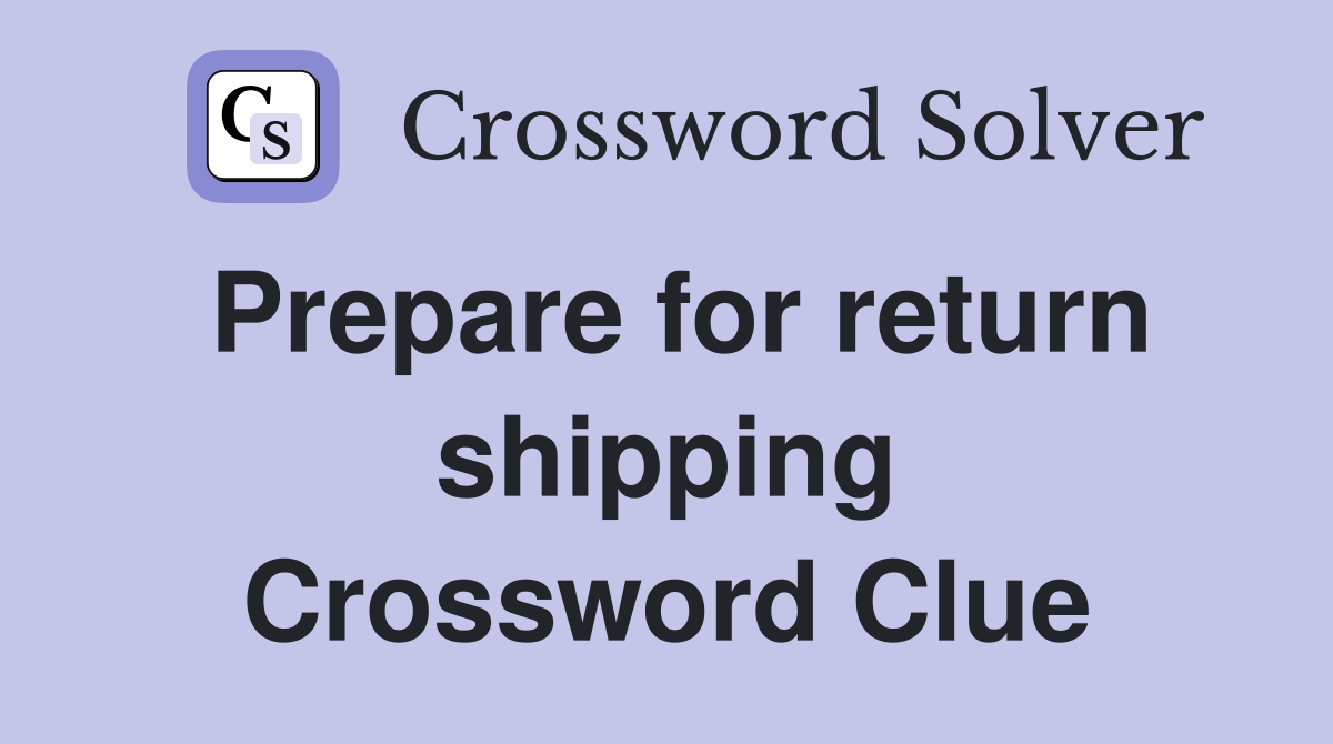 Prepare for return shipping Crossword Clue