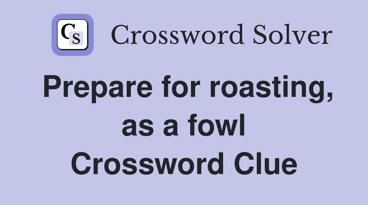 Prepare for roasting, as a fowl Crossword Clue