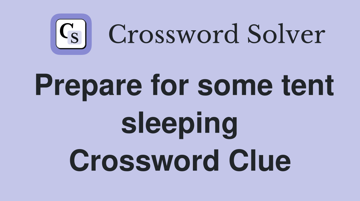 Prepare for some tent sleeping Crossword Clue