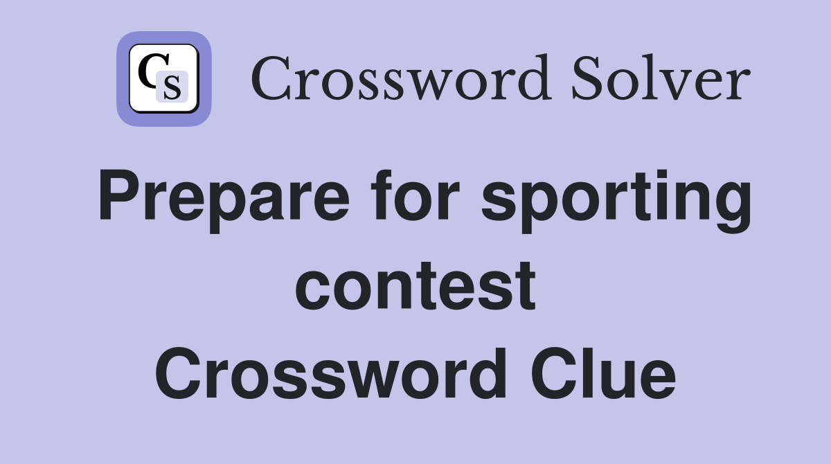 Prepare for sporting contest Crossword Clue