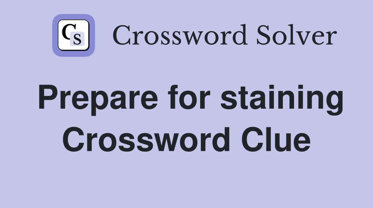 Prepare for staining Crossword Clue