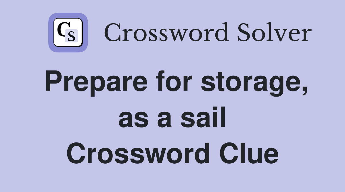 Prepare for storage, as a sail Crossword Clue
