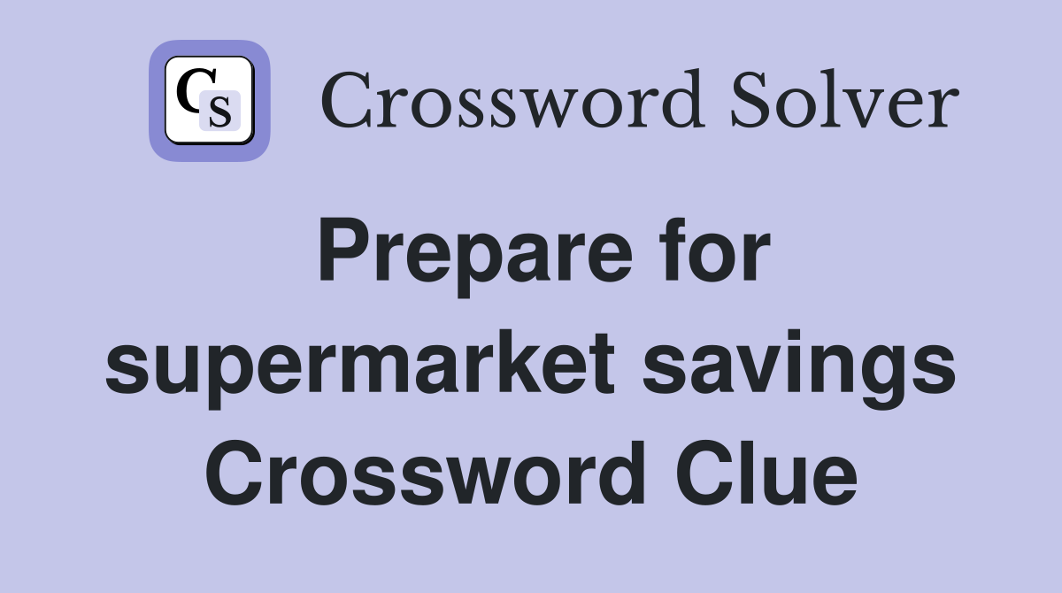 Prepare for supermarket savings Crossword Clue