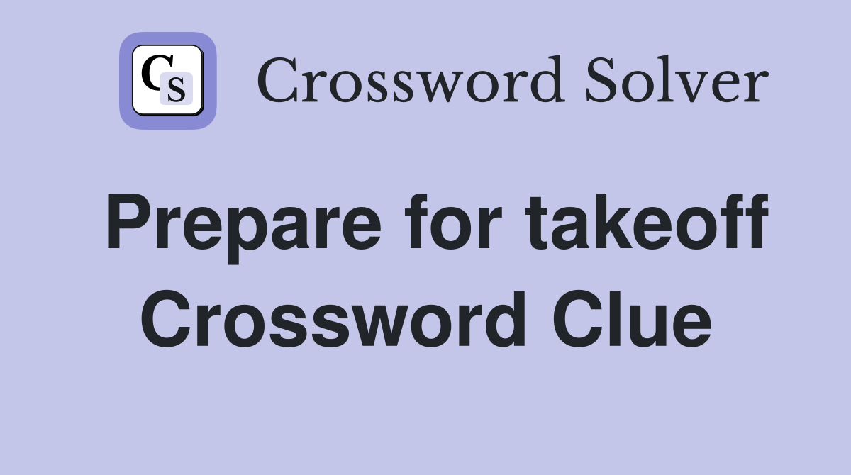 Prepare for takeoff Crossword Clue