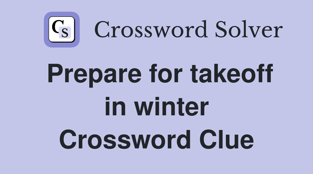 Prepare for takeoff in winter Crossword Clue