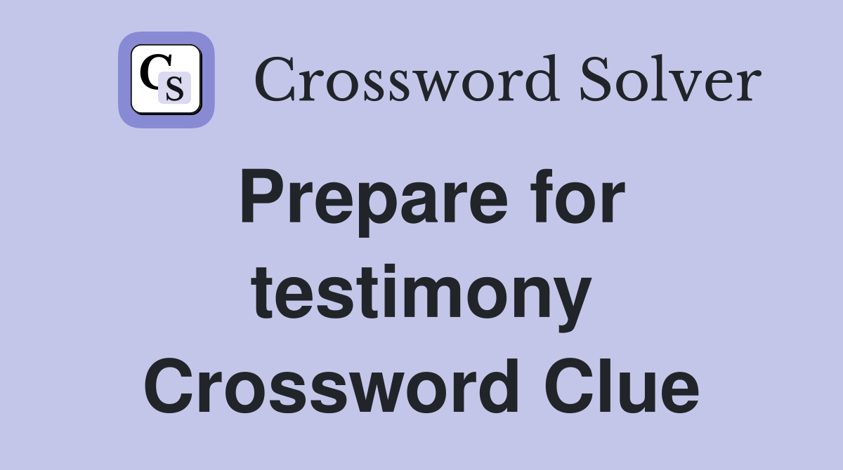 Prepare for testimony Crossword Clue