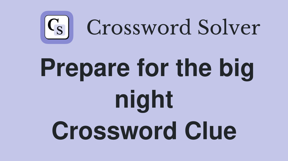 Prepare for the big night Crossword Clue