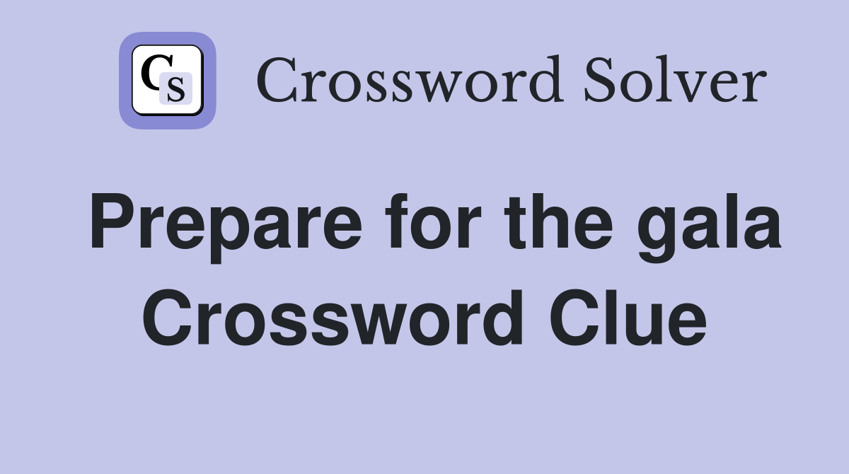 Prepare for the gala Crossword Clue