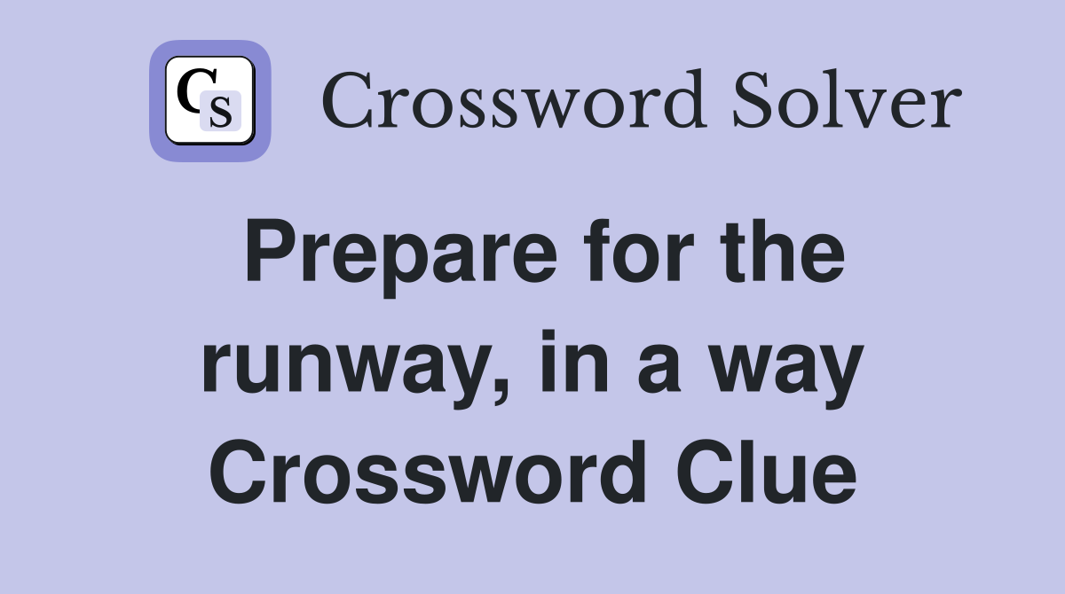 Prepare for the runway, in a way Crossword Clue