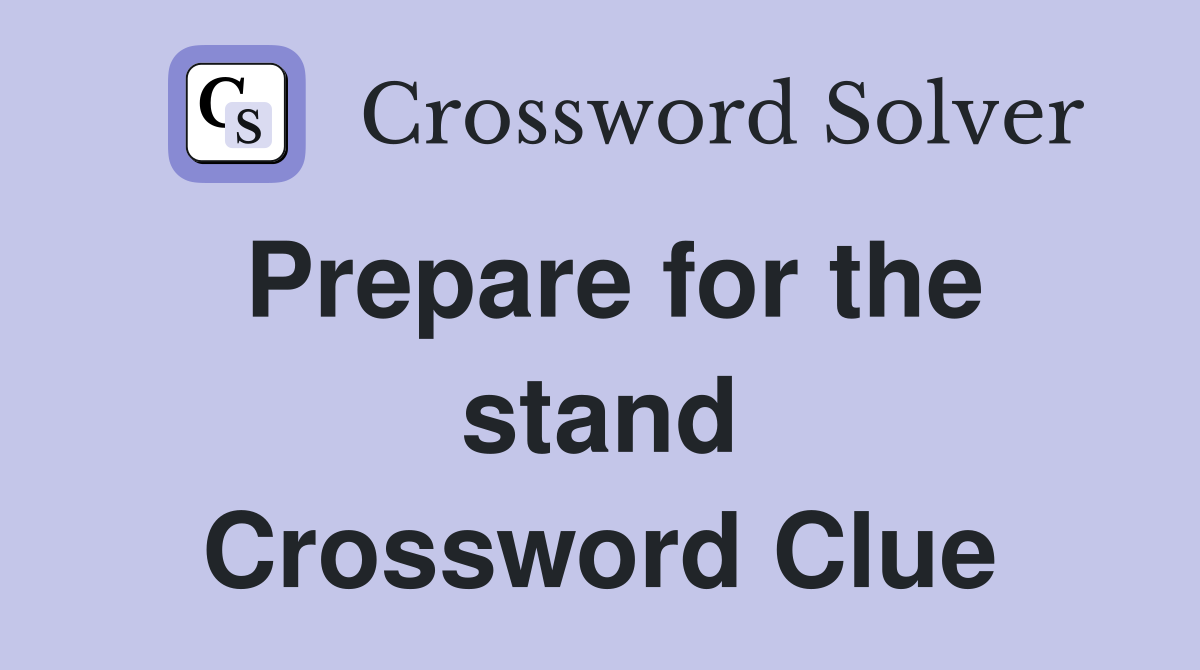 Prepare for the stand Crossword Clue