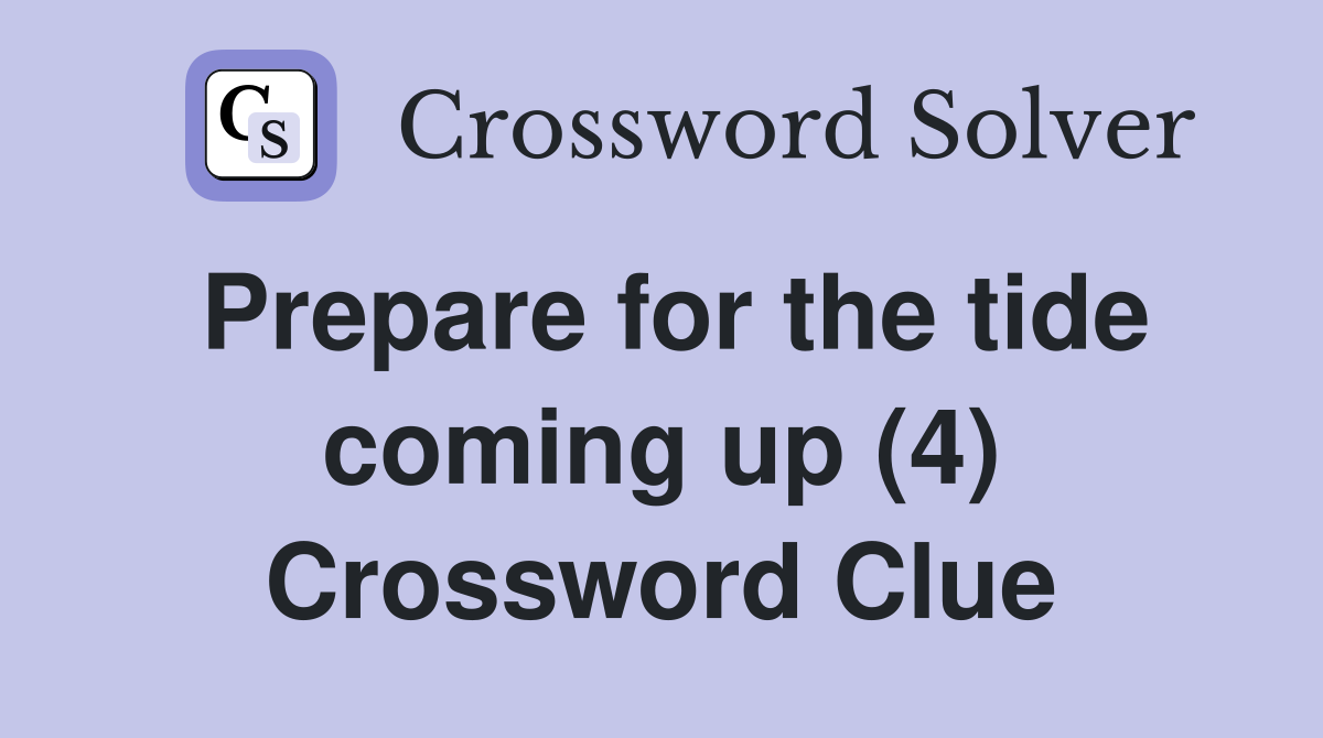 Prepare for the tide coming up (4) Crossword Clue