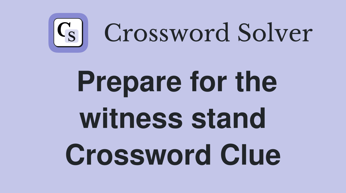 Prepare for the witness stand Crossword Clue