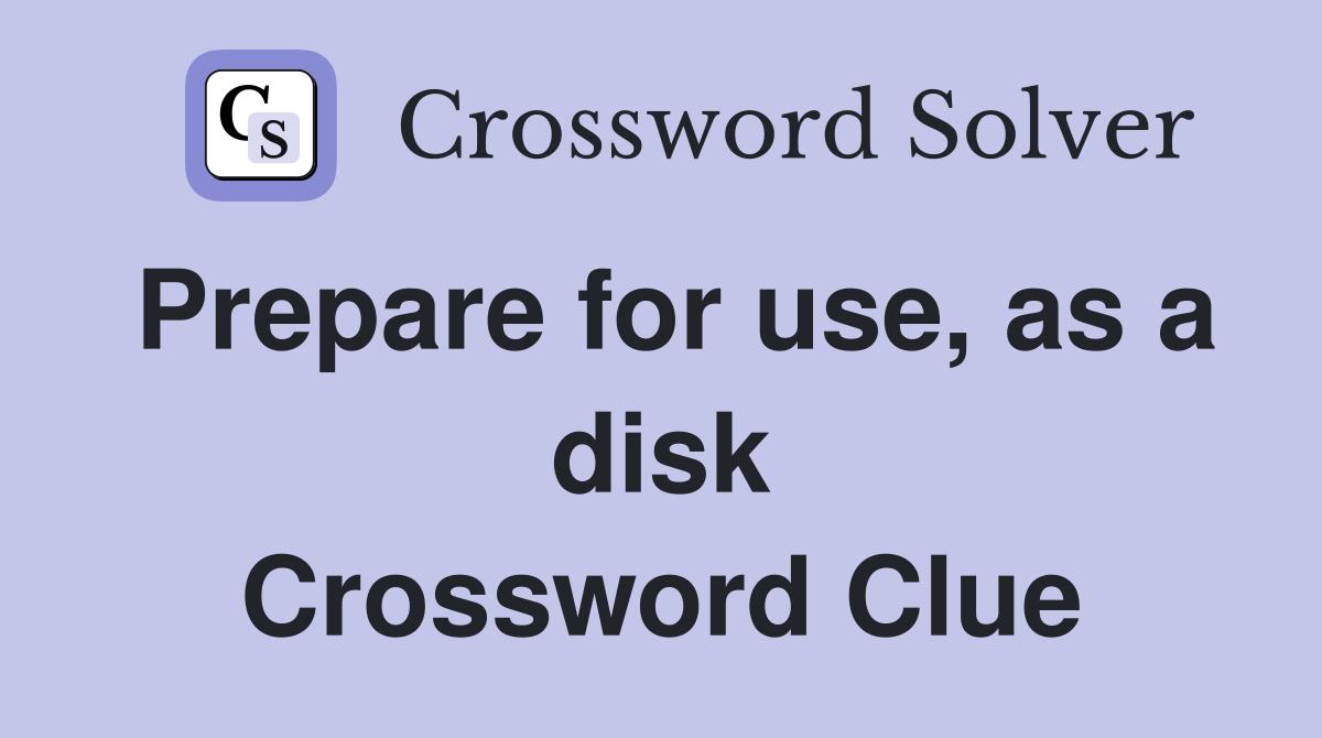 Prepare for use, as a disk Crossword Clue