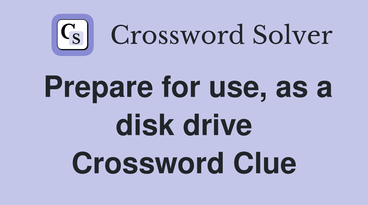 Prepare for use, as a disk drive Crossword Clue
