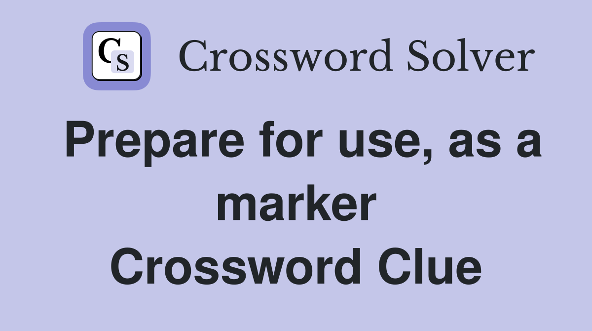 Prepare for use, as a marker Crossword Clue