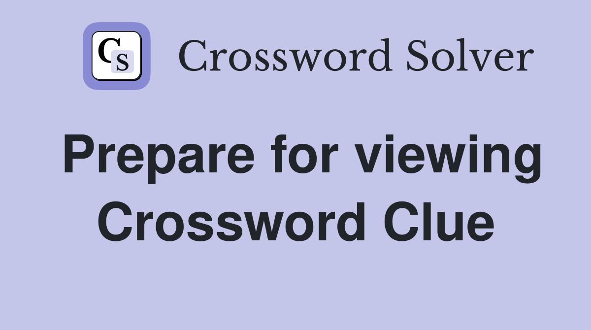 Prepare for viewing Crossword Clue