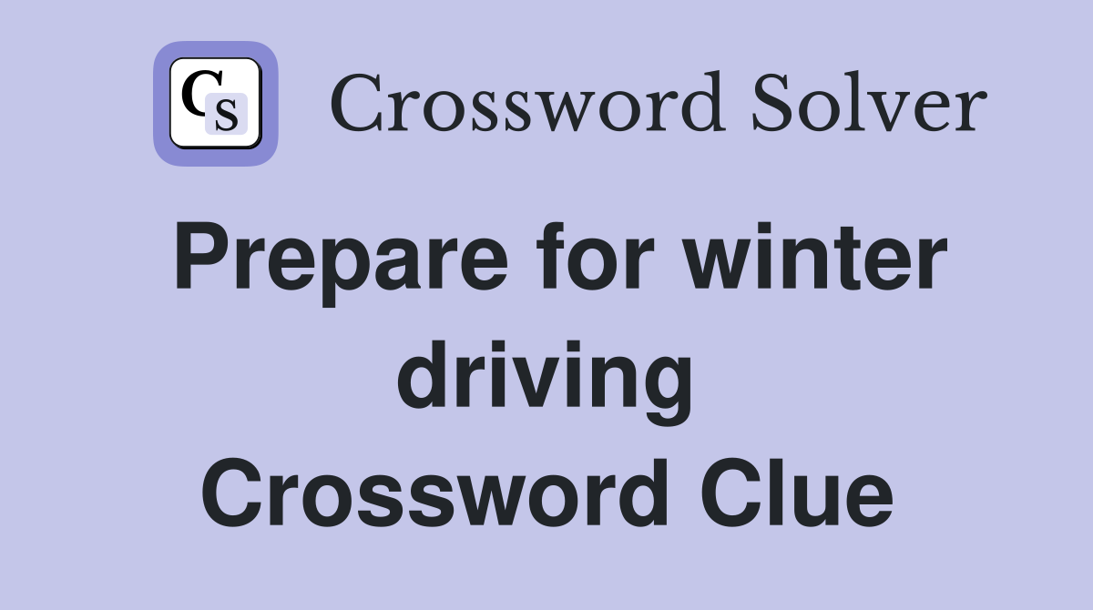 Prepare for winter driving Crossword Clue