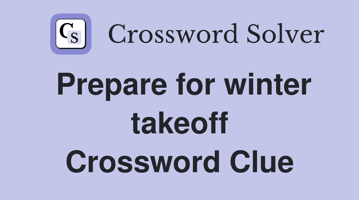 Prepare for winter takeoff Crossword Clue