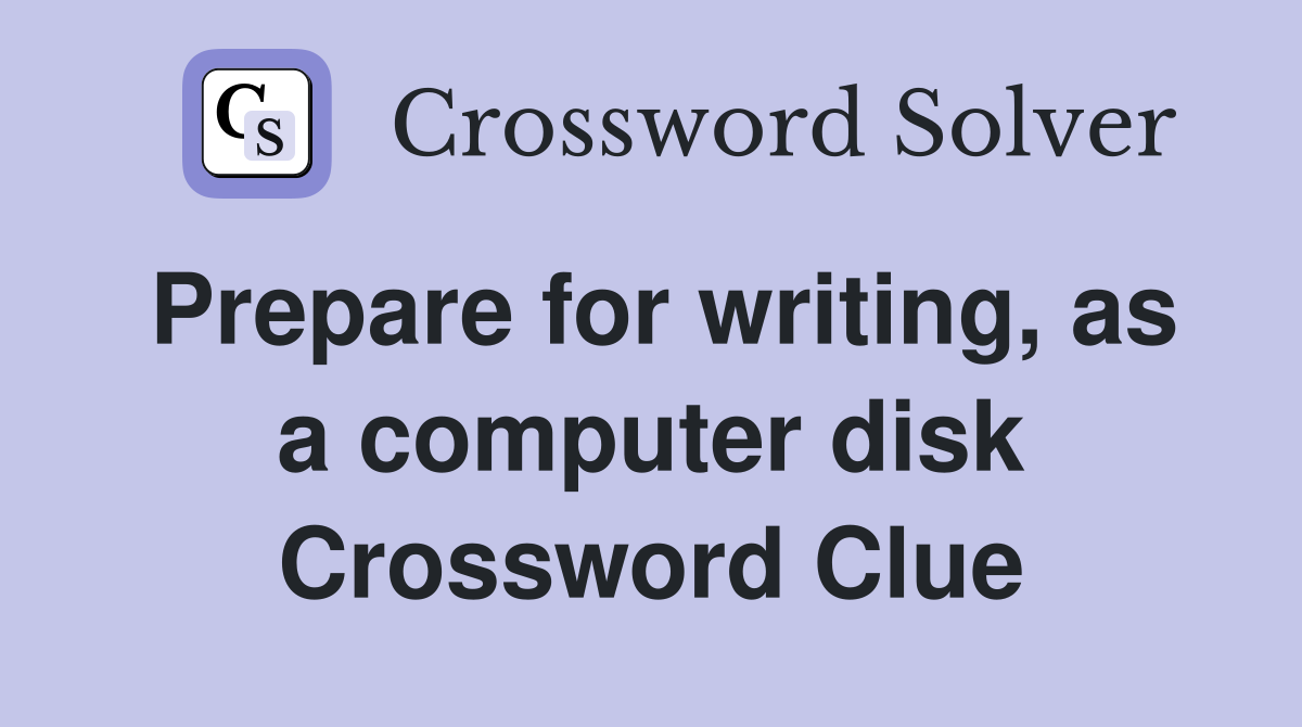 Prepare for writing, as a computer disk Crossword Clue