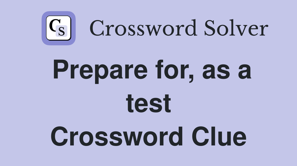 Prepare for, as a test Crossword Clue