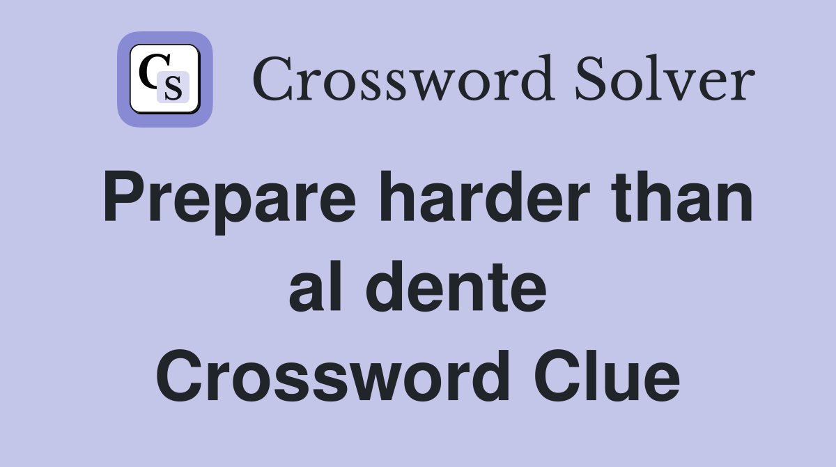 Prepare harder than al dente Crossword Clue