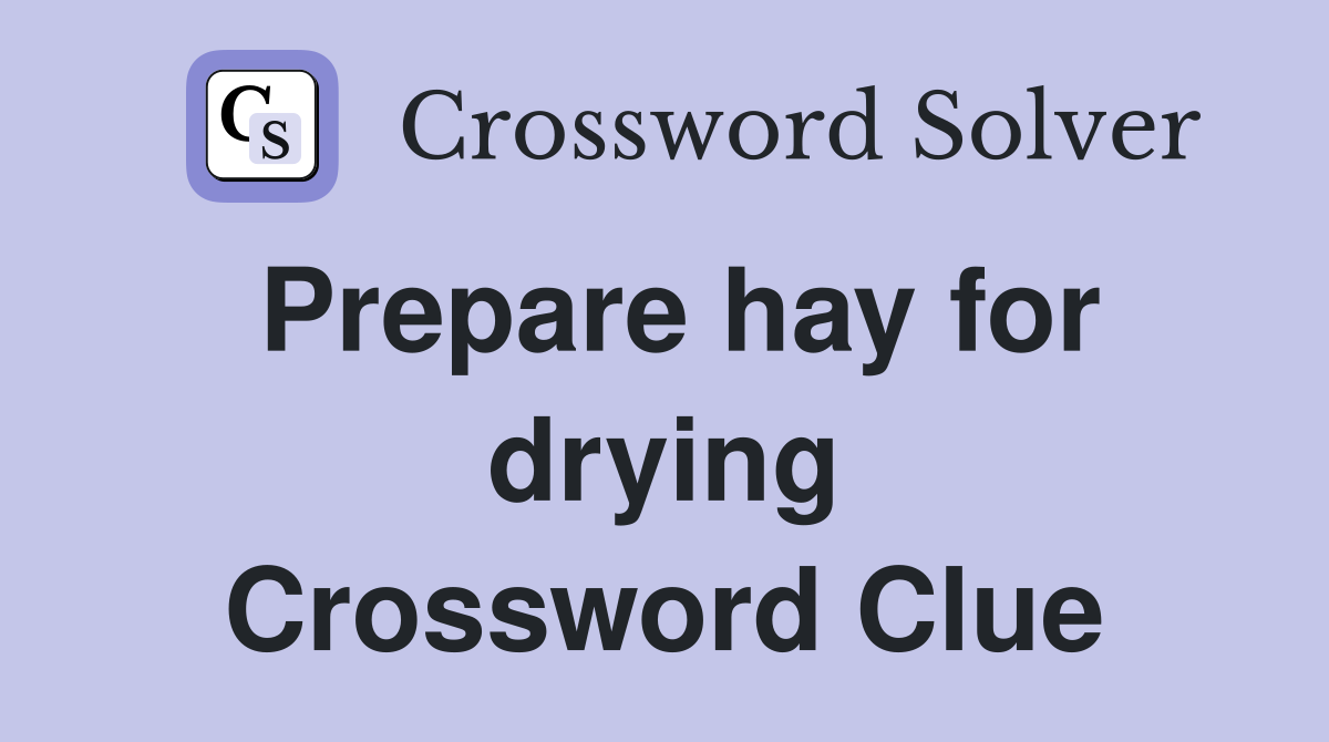 Prepare hay for drying Crossword Clue