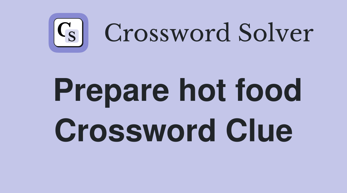 Prepare hot food Crossword Clue