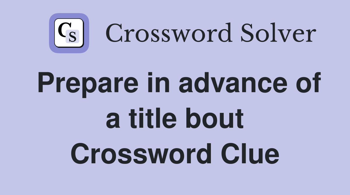 Prepare in advance of a title bout Crossword Clue