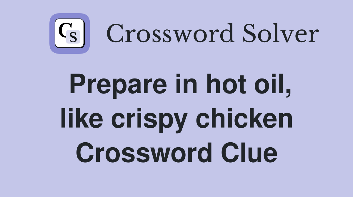Prepare in hot oil, like crispy chicken Crossword Clue