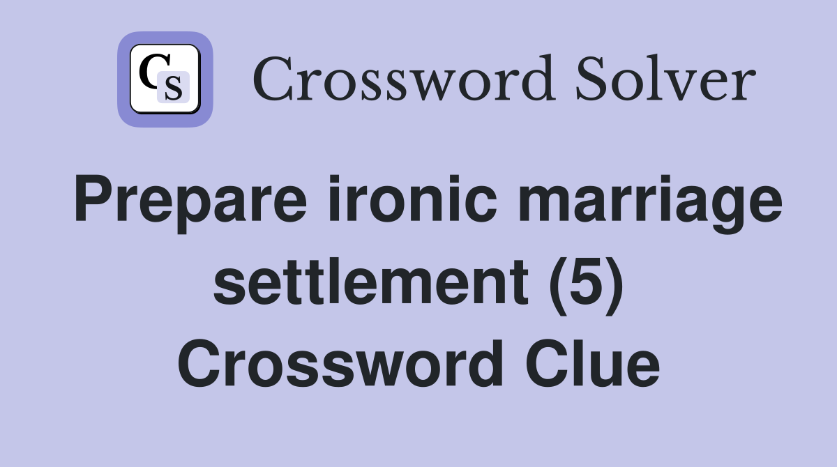 Prepare ironic marriage settlement (5) Crossword Clue