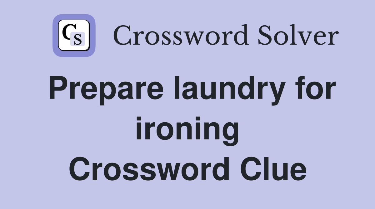 Prepare laundry for ironing Crossword Clue