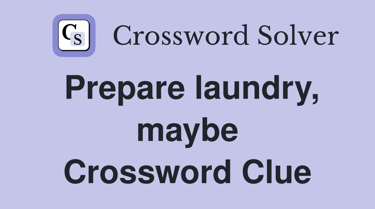 Prepare laundry, maybe Crossword Clue