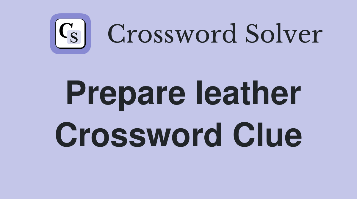 Prepare leather Crossword Clue