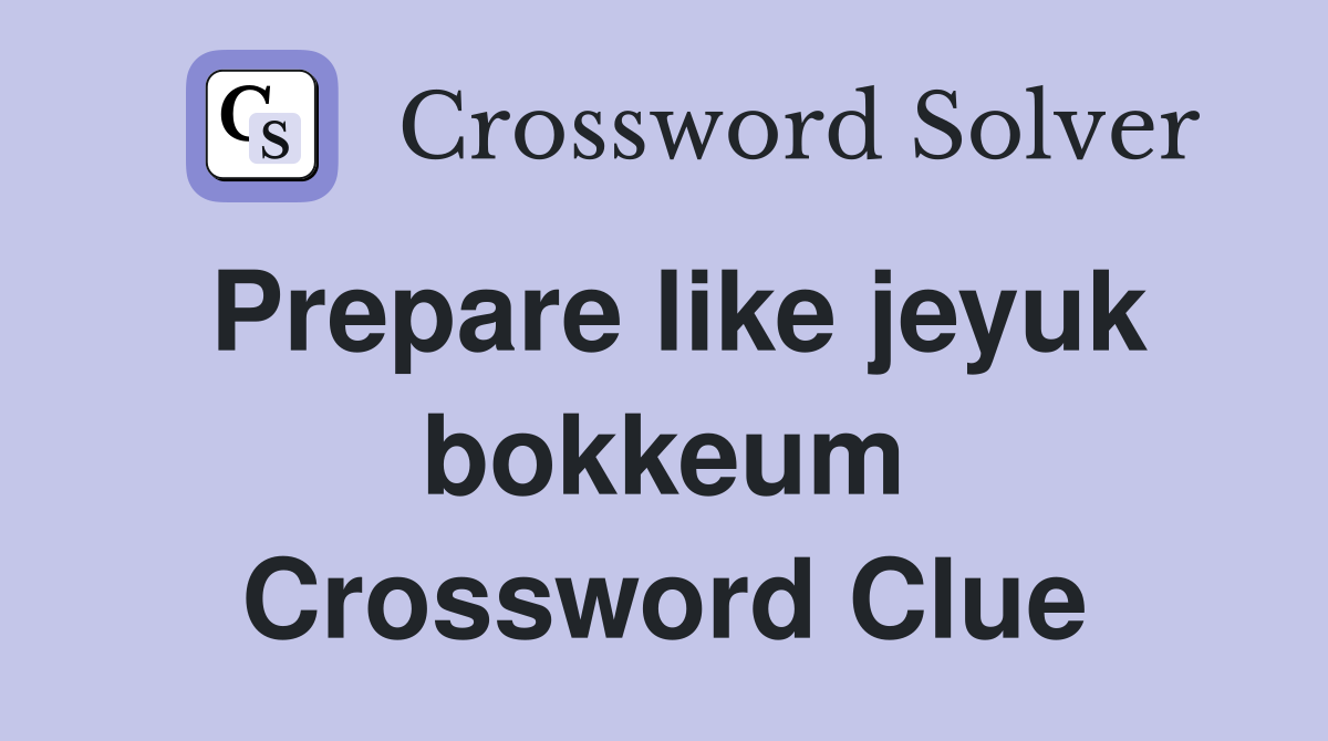 Prepare like jeyuk bokkeum Crossword Clue