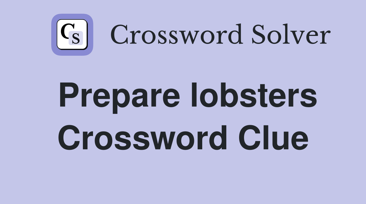 Prepare lobsters Crossword Clue