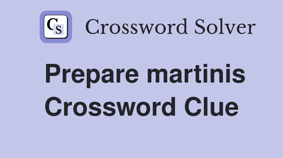 Prepare martinis Crossword Clue