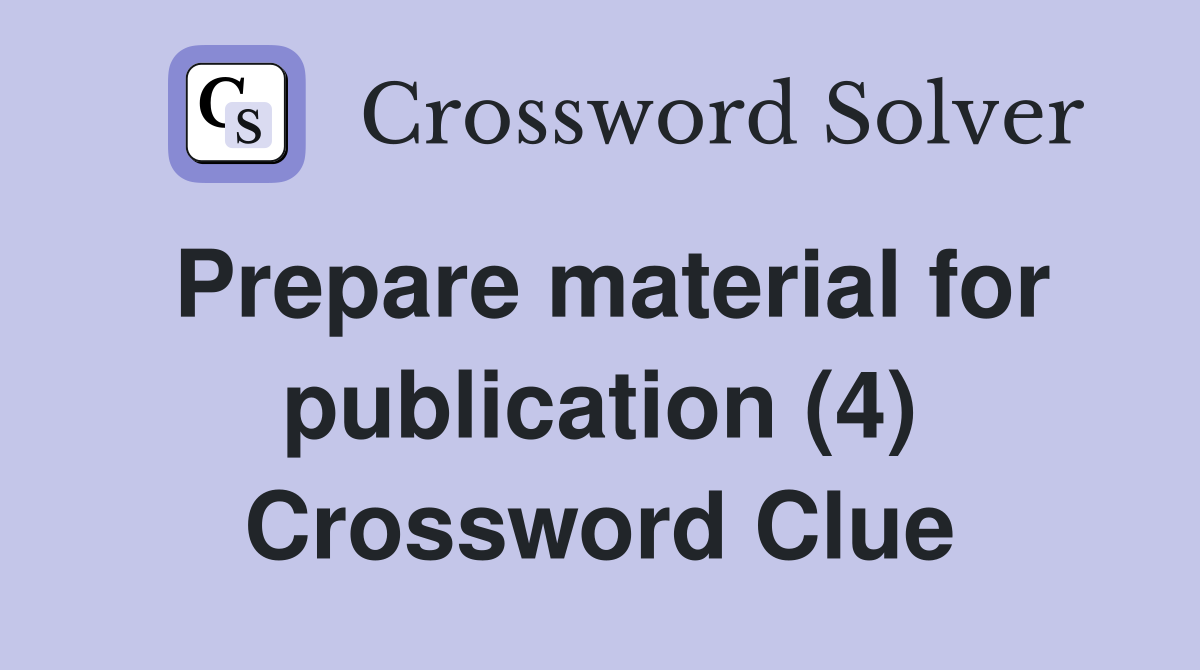Prepare material for publication (4) Crossword Clue