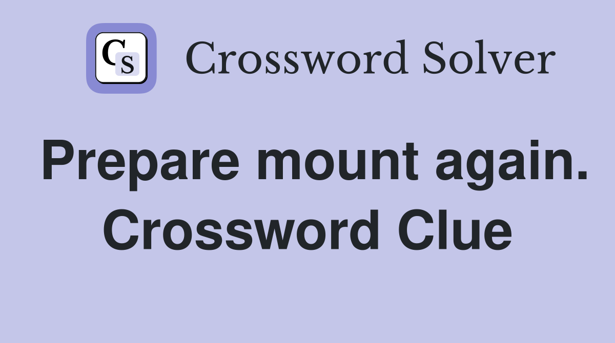 Prepare mount again. Crossword Clue