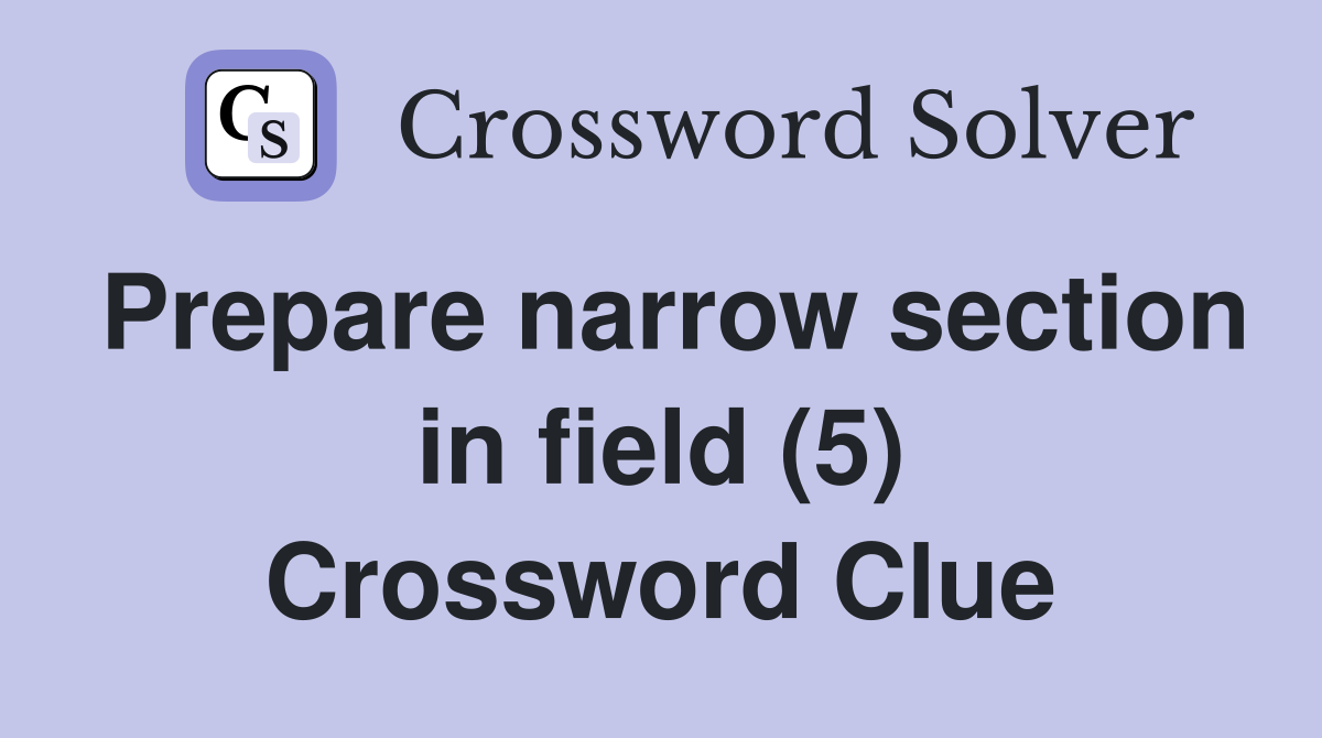 Prepare narrow section in field (5) Crossword Clue