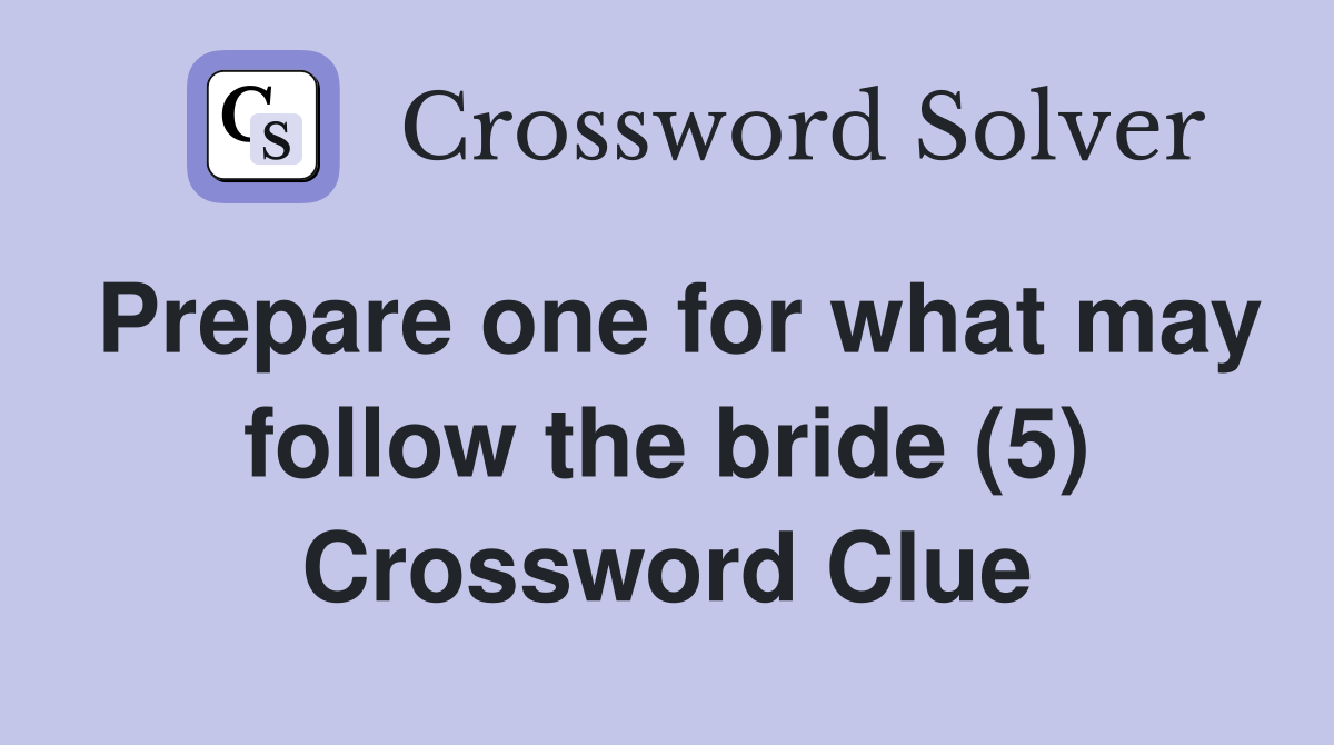 Prepare one for what may follow the bride (5) Crossword Clue