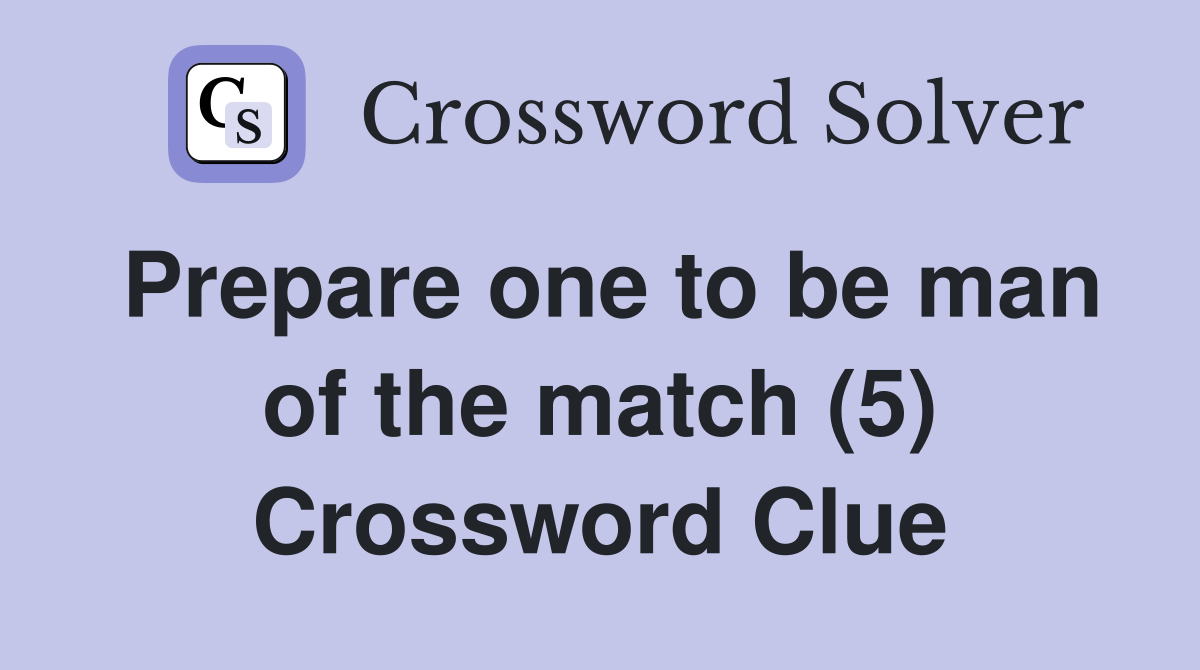 Prepare one to be man of the match (5) Crossword Clue