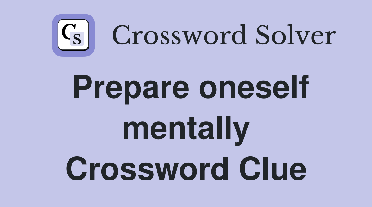 Prepare oneself mentally Crossword Clue
