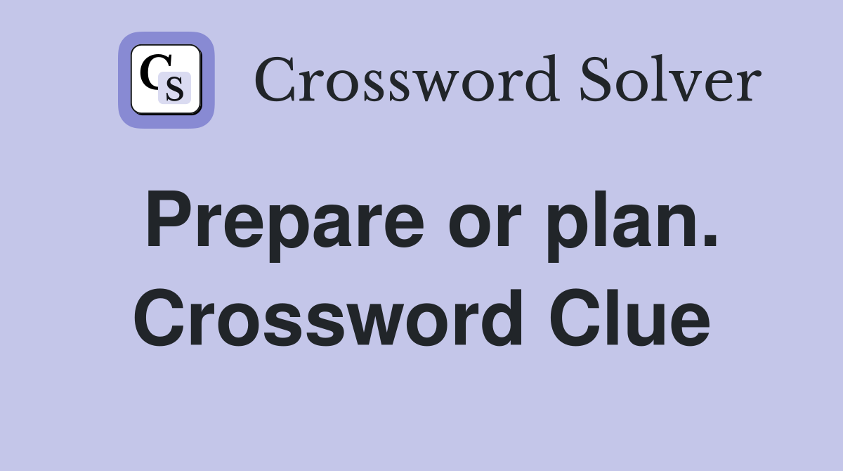Prepare or plan. Crossword Clue