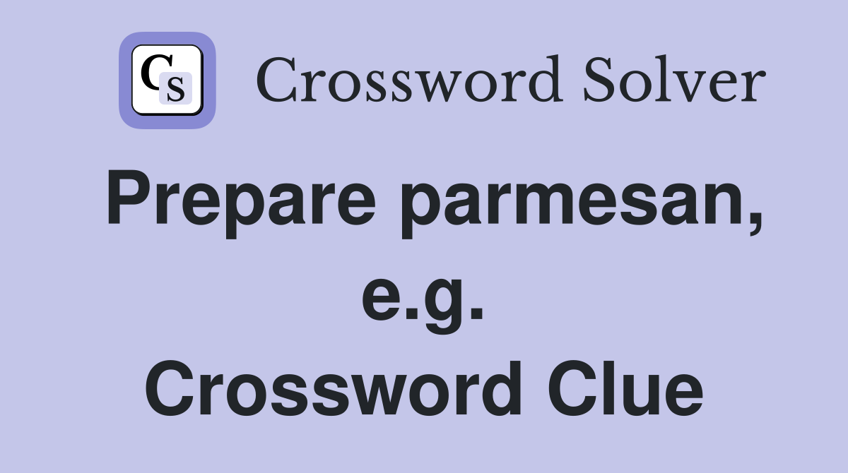 Prepare parmesan, e.g. Crossword Clue