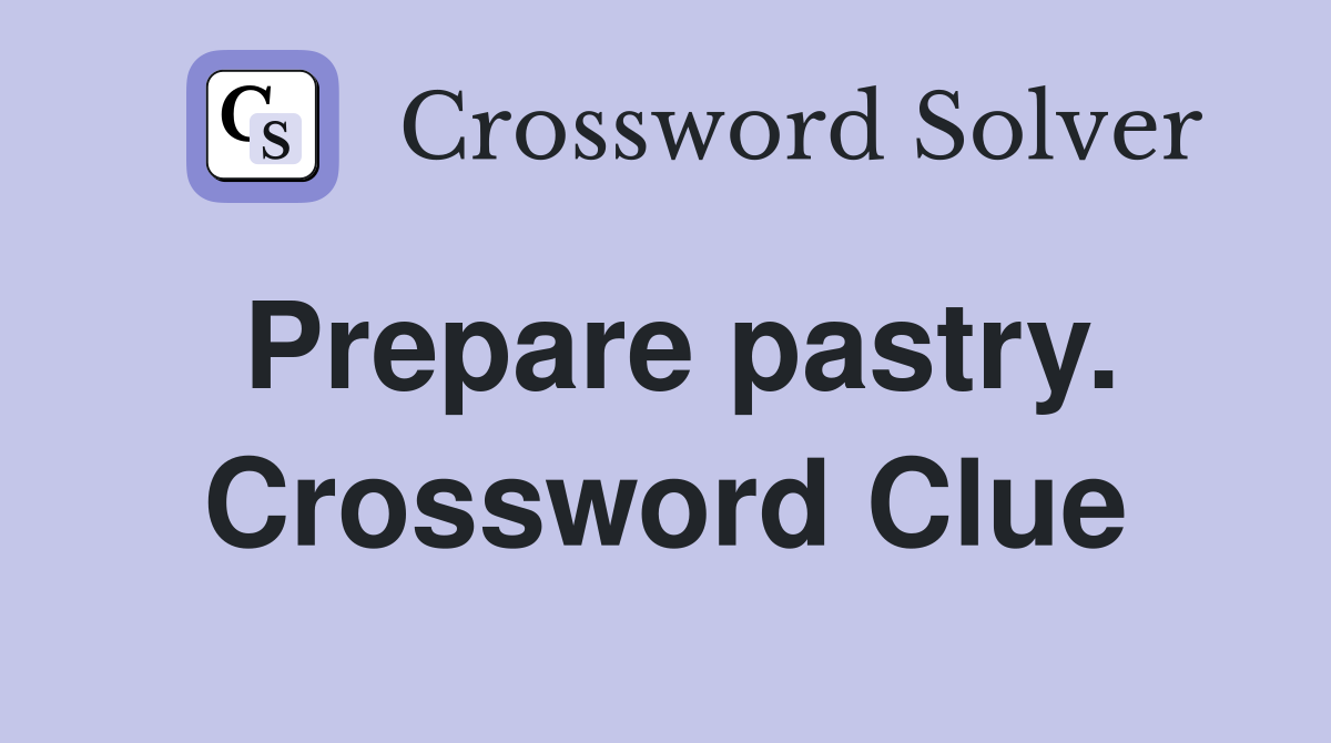 Prepare pastry. Crossword Clue